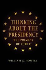 Thinking About the Presidency: The Primacy of Power