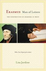 Erasmus, Man of Letters: The Construction of Charisma in Print - Updated Edition