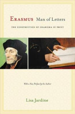 Erasmus, Man of Letters: The Construction of Charisma in Print - Updated Edition - Lisa Jardine - cover