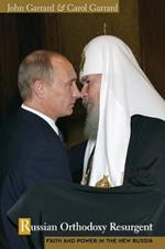 Russian Orthodoxy Resurgent: Faith and Power in the New Russia