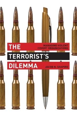 The Terrorist's Dilemma: Managing Violent Covert Organizations - Jacob N. Shapiro - cover