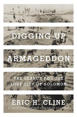 Digging Up Armageddon: The Search for the Lost City of Solomon - Eric H. Cline - cover