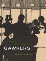 Gawkers: Art and Audience in Late Nineteenth-Century France