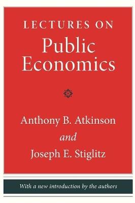 Lectures on Public Economics: Updated Edition - Anthony B. Atkinson,Joseph E. Stiglitz - cover