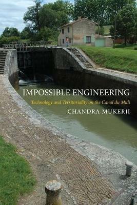 Impossible Engineering: Technology and Territoriality on the Canal du Midi - Chandra Mukerji - cover