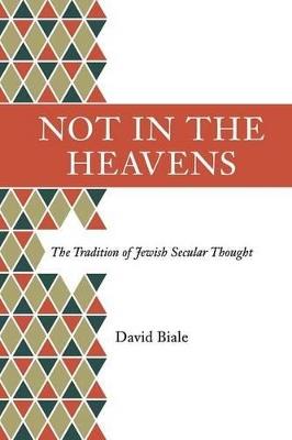 Not in the Heavens: The Tradition of Jewish Secular Thought - David Biale - cover