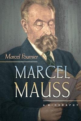 Marcel Mauss: A Biography - Marcel Fournier - cover