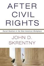After Civil Rights: Racial Realism in the New American Workplace