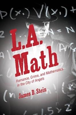 L.A. Math: Romance, Crime, and Mathematics in the City of Angels - James D. Stein - cover