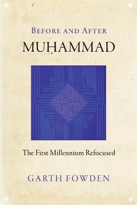 Before and After Muhammad: The First Millennium Refocused - Garth Fowden - cover