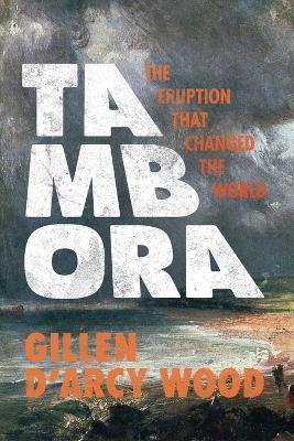 Tambora: The Eruption That Changed the World - Gillen D'Arcy Wood - cover