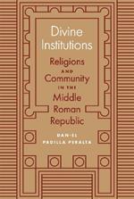 Divine Institutions: Religions and Community in the Middle Roman Republic