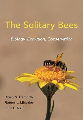 The Solitary Bees: Biology, Evolution, Conservation - Bryan N. Danforth,Robert L. Minckley,John L. Neff - cover