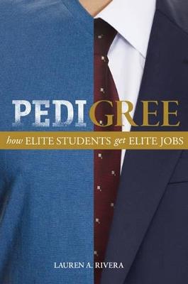 Pedigree: How Elite Students Get Elite Jobs - Lauren A. Rivera - cover