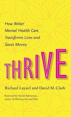 Thrive: How Better Mental Health Care Transforms Lives and Saves Money - Richard Layard,David M. Clark - cover