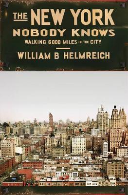 The New York Nobody Knows: Walking 6,000 Miles in the City - William B. Helmreich - cover