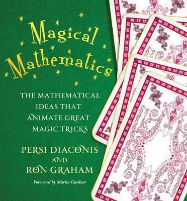 Magical Mathematics: The Mathematical Ideas That Animate Great Magic Tricks - Persi Diaconis,Ron Graham - cover