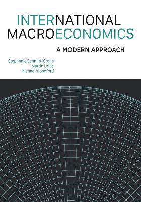 International Macroeconomics: A Modern Approach - Stephanie Schmitt-Grohe,Martin Uribe,Michael Woodford - cover