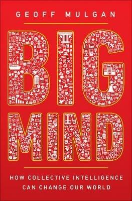 Big Mind: How Collective Intelligence Can Change Our World - Geoff Mulgan - cover