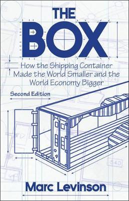 The Box: How the Shipping Container Made the World Smaller and the World Economy Bigger - Second Edition with a new chapter by the author - Marc Levinson - cover