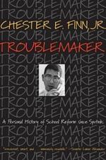 Troublemaker: A Personal History of School Reform since Sputnik