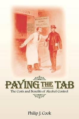 Paying the Tab: The Costs and Benefits of Alcohol Control - Philip J. Cook - cover
