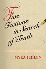 Five Fictions in Search of Truth