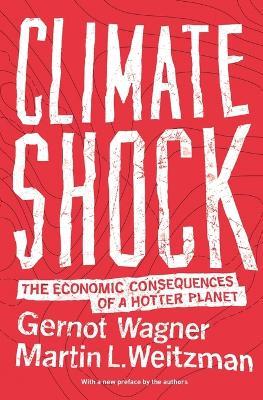 Climate Shock: The Economic Consequences of a Hotter Planet - Gernot Wagner,Martin L. Weitzman - cover