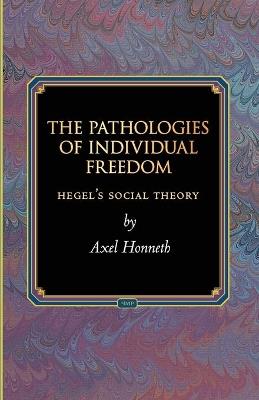 The Pathologies of Individual Freedom: Hegel's Social Theory - Axel Honneth - cover