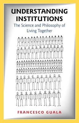 Understanding Institutions: The Science and Philosophy of Living Together - Francesco Guala - cover