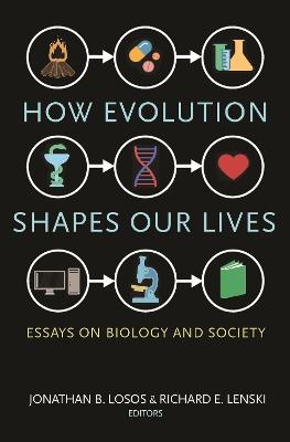 How Evolution Shapes Our Lives: Essays on Biology and Society - cover
