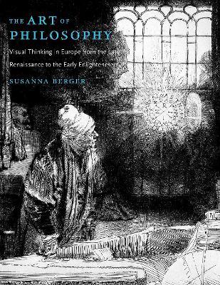 The Art of Philosophy: Visual Thinking in Europe from the Late Renaissance to the Early Enlightenment - Susanna Berger - cover