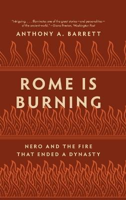Rome Is Burning: Nero and the Fire That Ended a Dynasty - Anthony A. Barrett - cover