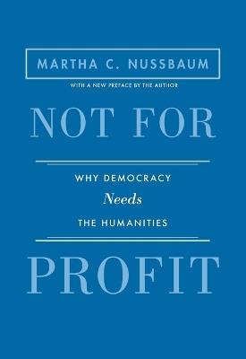 Not for Profit: Why Democracy Needs the Humanities - Updated Edition - Martha C. Nussbaum - cover