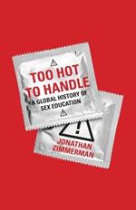 Too Hot to Handle: A Global History of Sex Education