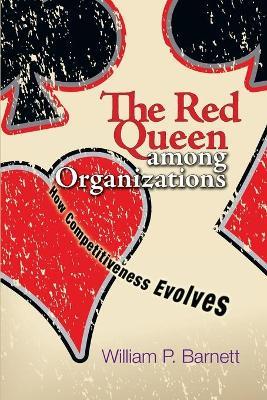 The Red Queen among Organizations: How Competitiveness Evolves - William P. Barnett - cover