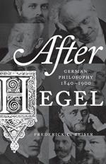 After Hegel: German Philosophy, 1840–1900