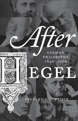 After Hegel: German Philosophy, 1840–1900 - Frederick C. Beiser - cover