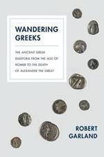 Wandering Greeks: The Ancient Greek Diaspora from the Age of Homer to the Death of Alexander the Great