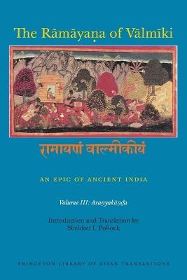 The Ramayana of Valmiki: An Epic of Ancient India, Volume III: Aranyakanda - cover