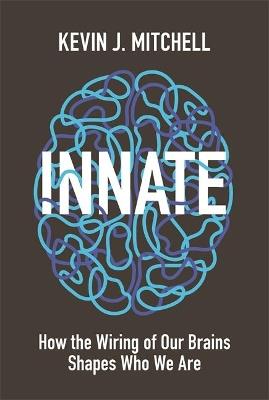 Innate: How the Wiring of Our Brains Shapes Who We Are - Kevin J. Mitchell - cover