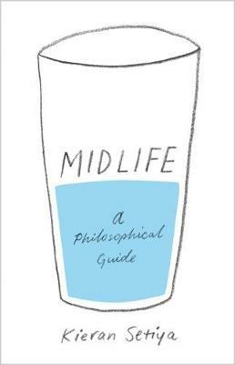 Midlife: A Philosophical Guide - Kieran Setiya - cover