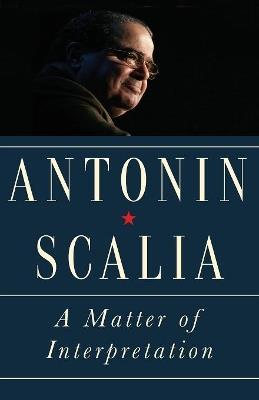 A Matter of Interpretation: Federal Courts and the Law - New Edition - Antonin Scalia - cover