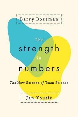 The Strength in Numbers: The New Science of Team Science - Barry Bozeman,Jan Youtie - cover