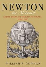 Newton the Alchemist: Science, Enigma, and the Quest for Nature's 