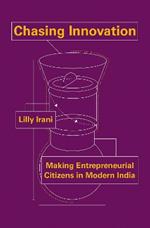 Chasing Innovation: Making Entrepreneurial Citizens in Modern India