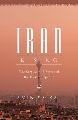 Iran Rising: The Survival and Future of the Islamic Republic - Amin Saikal - cover