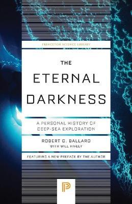 The Eternal Darkness: A Personal History of Deep-Sea Exploration - Robert D. Ballard,Will Hively - cover