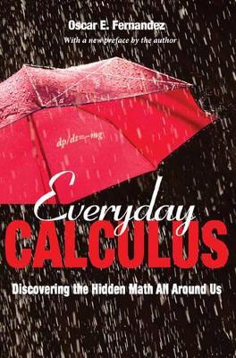 Everyday Calculus: Discovering the Hidden Math All around Us - Oscar Fernandez - cover