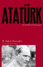 Ataturk: An Intellectual Biography